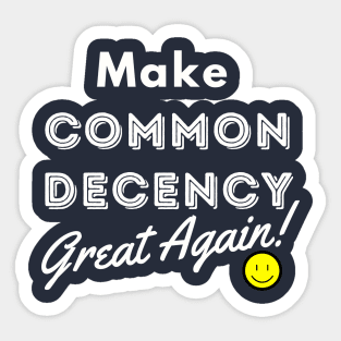 Make Common Decency Great Again :) Sticker